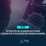 Guia: Estratégias Essenciais Para Garantir O Sucesso Do Omnichannel